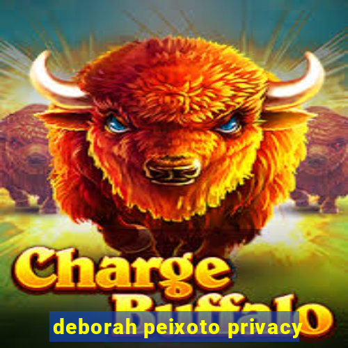 deborah peixoto privacy